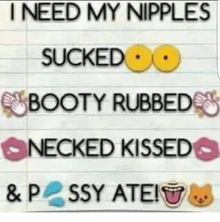 I NEED MY NIPPLES SUCKED BOOTY RUBBED NECKED KISSED & P SSY 