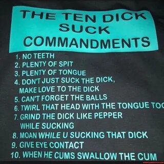 THE TEN DI SUCK COMMANDMENTS 1. NO TEETH 2. PLENTY OF SPIT 3. PLENTY OF TONGUE 4