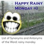 HAPPY RAINY MONDAY List of Synonyms and Antonyms of the Word