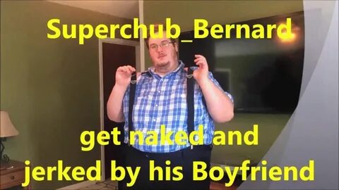 Hansis Superchubs - SuperchubBernard get naked and jerked by