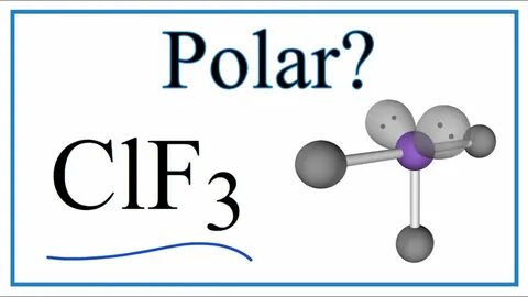 Is ClF3 Polar or Nonpolar (Chlorine trifluoride) - YouTube