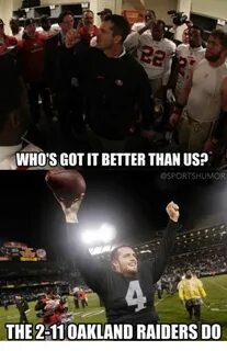 WHO'S GOT IT BETTER THAN US? HUMOR THE211 OAKLAND RAIDERS DO