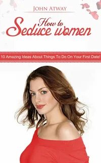 How to Seduce Women eBook by John Atway - 1230000966931 Raku