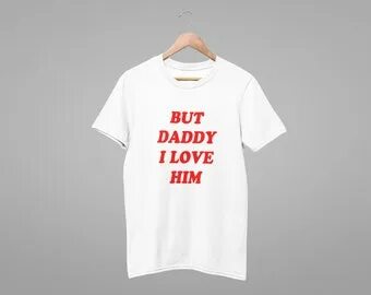 But Daddy I Love Him Shirt Gender Equality Slogan Tee Shirt 