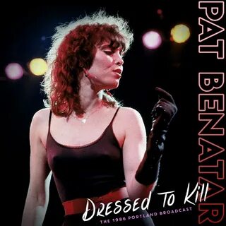 Dressed To Kill (Live 1986) - Pat Benatar - 专 辑 - 网 易 云 音 乐
