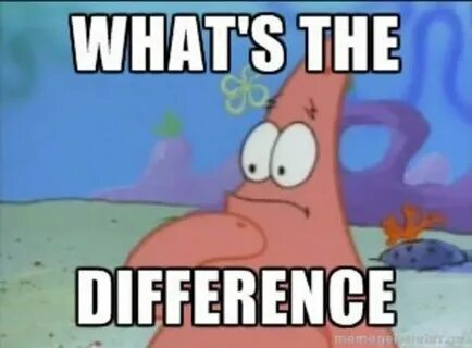 Patrick whats the difference Meme Templates Know Your Meme