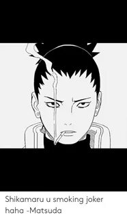 Shikamaru U Smoking Joker Haha -Matsuda Joker Meme on astrol