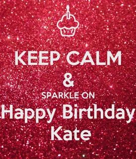 KEEP CALM & SPARKLE ON Happy Birthday Kate Poster Melanie Ke