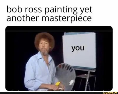 Bob ross painting yet another masterpiece - ) Bob ross paint