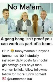 No Ma'am a Gang Bang Isn't Proof You Can Work as Part of a T