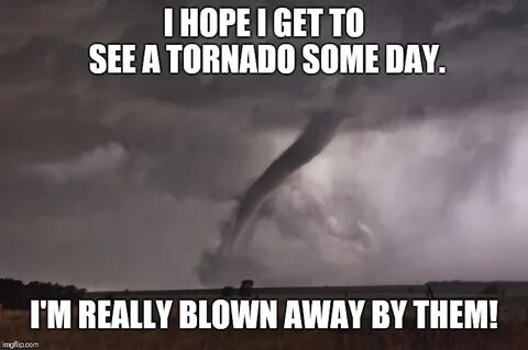 Tornado Meme - Imgflip