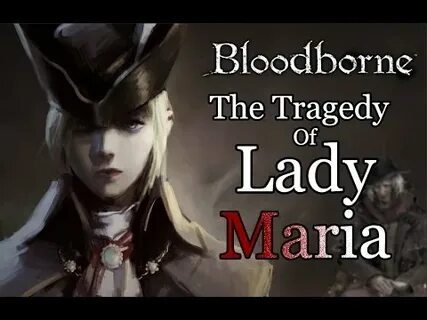 Bloodborne Lore The Tragedy of Lady Maria - YouTube