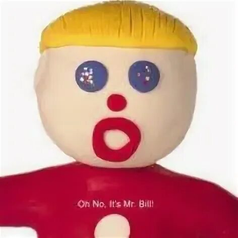 Mr. Bill Oh, nooooooo! Never got to actually watch SNL, but 