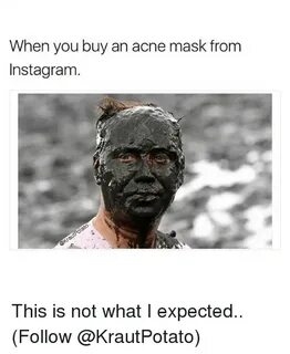 When You Buy an Acne Mask From Instagram This Is Not What I 