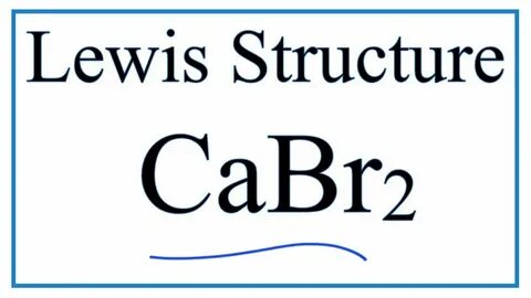 How to Draw the Lewis Dot Structure for CaBr2: Calcium bromi
