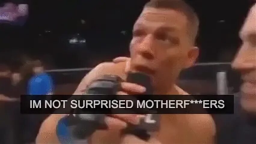 Im Not Surpirsed MotherF***ers -Nate Diaz - GIF on Imgur