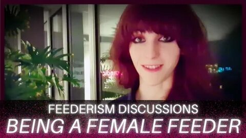 Discussion Feederism Being a (Straight) Female Feeder - YouT