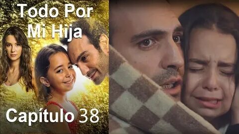 Todo Por Mi Hija Capitulo 38 - YouTube