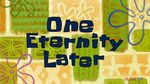 One Eternity Later" Spongebob. - YouTube