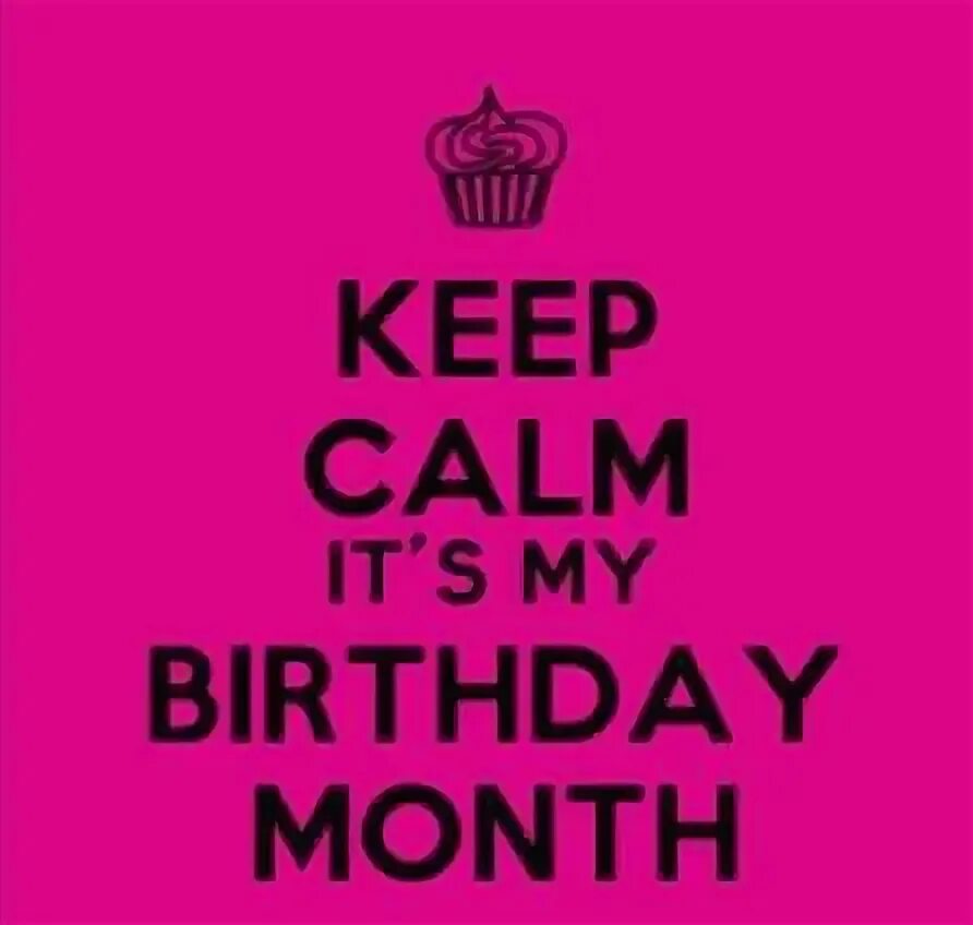 Keep Calm It's My Birthday Month Its my birthday month, Keep