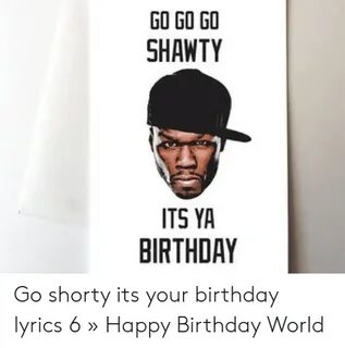 GO GO GO SHAWTY ITS YA BIRTHDAY Go Shorty Its Your Birthday 