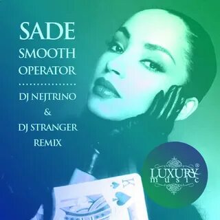 Sade - Smooth Operator (DJ Nejtrino & DJ Stranger Remix) - D