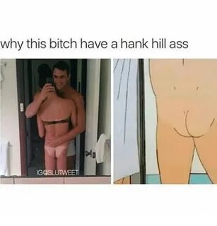 Why This Bitch Have a Hank Hill Ass GOSL Meme on ballmemes.c