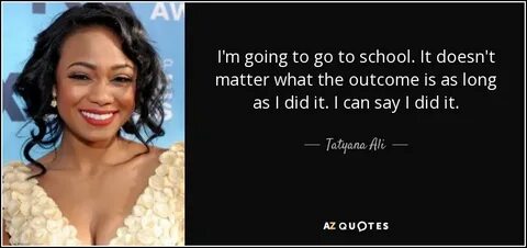 Tatyana Ali quote: I'm going to go to school. It doesn't mat