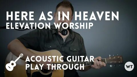 Here As In Heaven - Elevation Worship - Acoustic guitar play