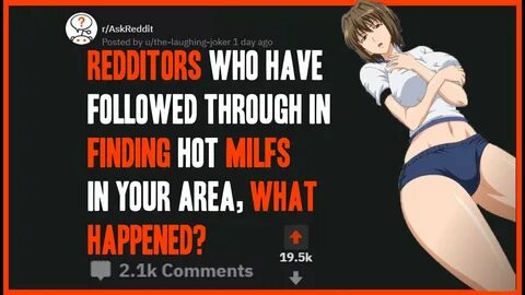 Redditors who have followed in finding Hot MILFS in your are