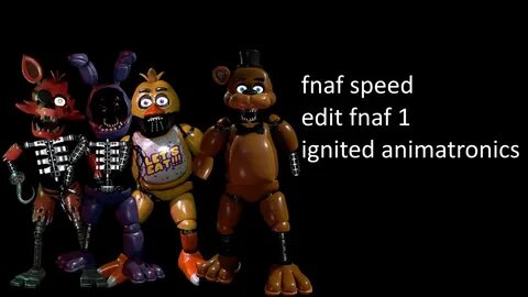 FNAF Speed edit fnaf 1 ignited animatronics - YouTube