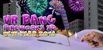 скачать VR Bang Fireworks 3D New Year 2018 APK последнюю вер