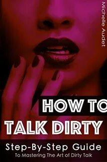 D0WNL0AD PDF Dirty Talk: How To Talk Dirty: Step-by-Step Gui