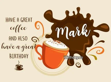 Mark Coffee Birthday Wish - Happy Birthday