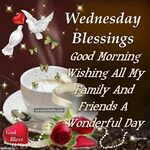 Wednesday Blessings Good Morning Wishing My Friends And Fami