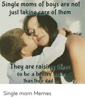 Single Moms of Boys Are Not Just Taking Care of Them They Ar
