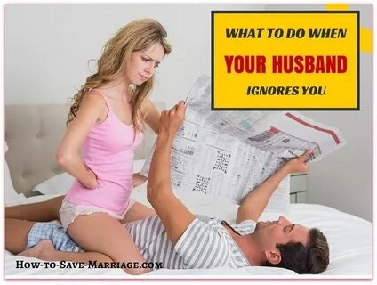 My Husband Ignores Me: Why and What Should I Do? Marriage ad