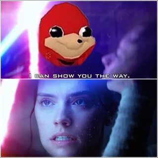 He can show da wae sista. Ugandan Knuckles Star wars memes, 