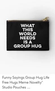 WHAT THIS WORLD NEEDS IS a GROUP HUG Funny Sayings Group Hug