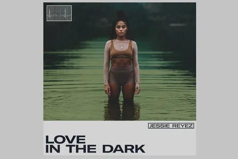 JESSIE REYEZ DIVULGA NOVO SINGLE, "LOVE IN THE DARK", QUE CH