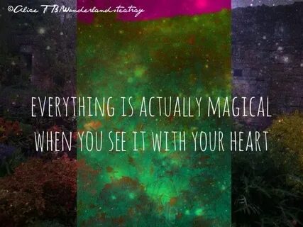 Everything is actually magical when you see it with your hea