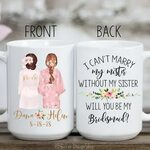 I Can't Marry My Mister Without My Sister Mug Bridesmaid Ets