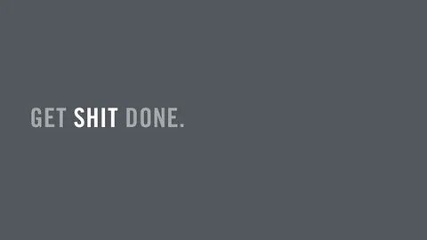 Get Shit Done Wallpapers - Wallpaper Cave