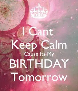 I Cant Keep Calm Cause Its My BIRTHDAY Tomorrow Poster alish