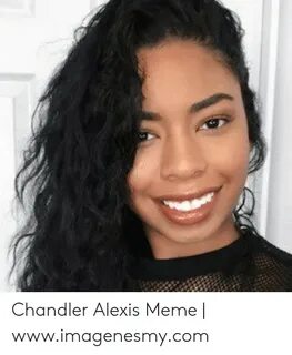 🐣 25+ Best Memes About Chandler Alexis Chandler Alexis Memes
