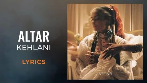 Kehlani - Altar (LYRICS) - YouTube