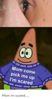 CO Mom Come Pick Me upN I'm Scared Mom Im Scared Dank Meme o