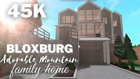 bloxburg adorable mountain family home 45k - YouTube