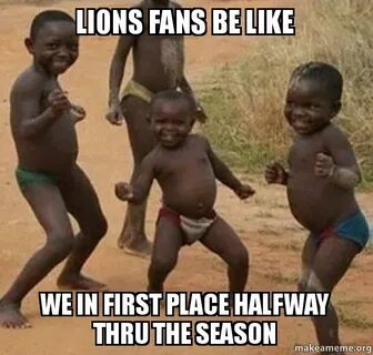 Lions Fans Be Like We In First Place Halfway Thru The Season