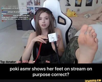 Poki asmr shows her feet on stream on purpose correct? - pok